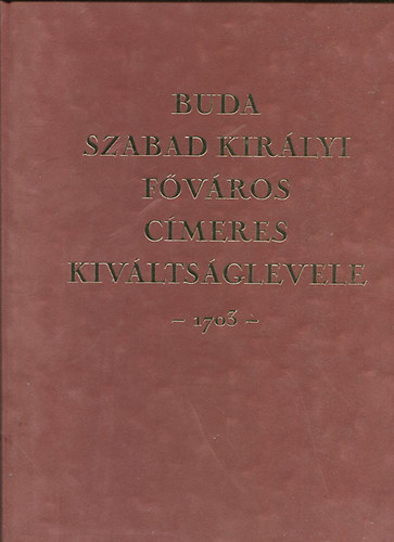 Hd Marketing Kft. - Buda szabad kirlyi fvros cmeres kivltsglevele 1703 (reprint)