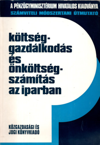 Alapi István; Dr. Patóh László; Dr. Scholz Rezső; Tompa MIklós - Költséggazdálkodás és önköltségszámítás az iparban