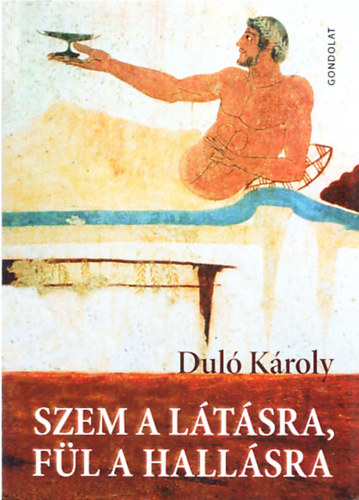 Dul� K�roly - Szem a l�t�sra, f�l a hall�sra