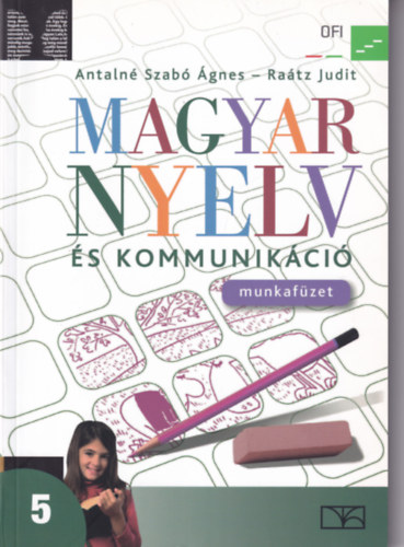 Antaln Szab gnes; Dr. Ratz Judit - Magyar nyelv s kommunikci. Munkafzet 5. vfolyam