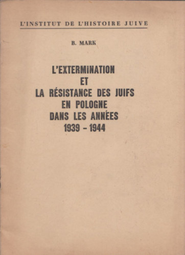 B. Mark - L'extermination et la rsistance des juifs en Pologne dans les annes 1939-1944