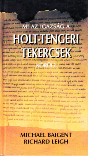 Baigent,Michael-Leigh,Richard - Mi az igazsg a holt-tengeri tekercsek krl?