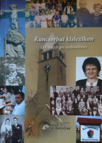 Sallai K�rolyn� szerk. - Kuncsorbai lexikon (Az �sszefog�s szellem�ben)