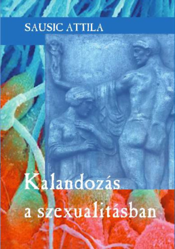 Sausic Attila - Kalandozás a szexualitásban