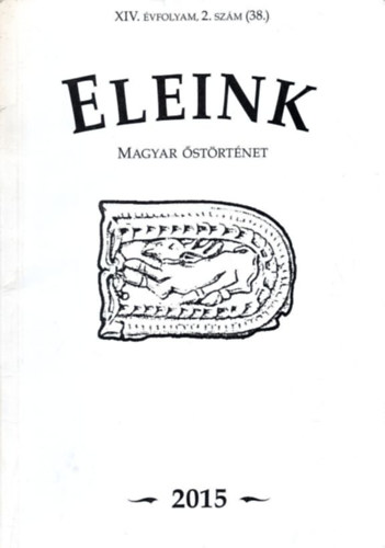 Erd�lyi Istv�n  (f�szerk.) - Eleink (Magyar �st�rt�net) 38. 2015/2