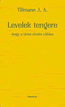 Tillmann J. A. - Levelek tengere, avagy a tvlat tvolra vltsa