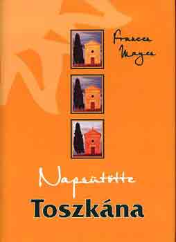 Frances Mayes - Napsttte Toszkna