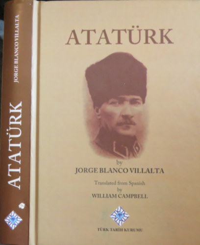 Jorge Blanco Villalta - Atat�rk (Biography of Mustafa Kemal Atat�rk)