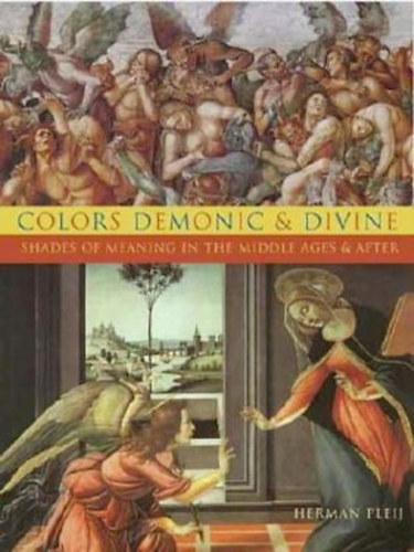 Diane Webb Herman Pleij - Colors Demonic and Divine: Shades of Meaning in the Middle Ages and After