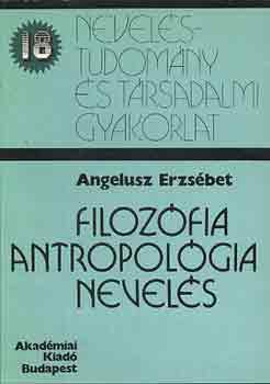 Angelusz Erzs�bet - Filoz�fia, antropol�gia, nevel�s