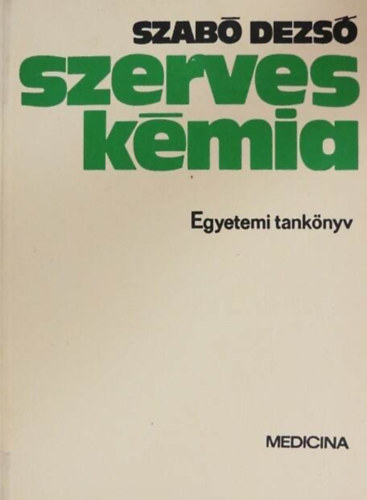 Dr. Dr. Guba Ferenc  Szab Dezs (lektor) - Szerves kmia - Egyetemi tanknyv orvostanhallgatk szmra