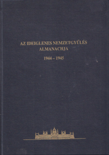 Vida Istvn szerk. - Az Ideiglenes Nemzetgyls almanachja 1944-1945