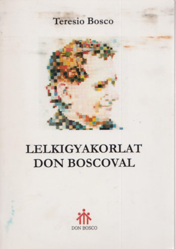 Teresio Bosco - Lelkigyakorlat Don Boscoval
