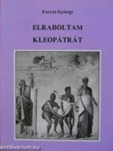 Forrai Gyrgy - Elraboltam Kleoptrt