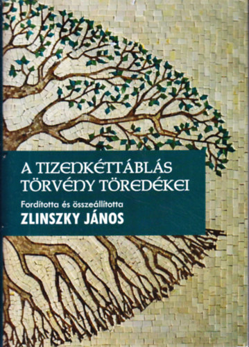 Zlinszky Jnos (szerk.) - A tizenkttbls trvny tredkei