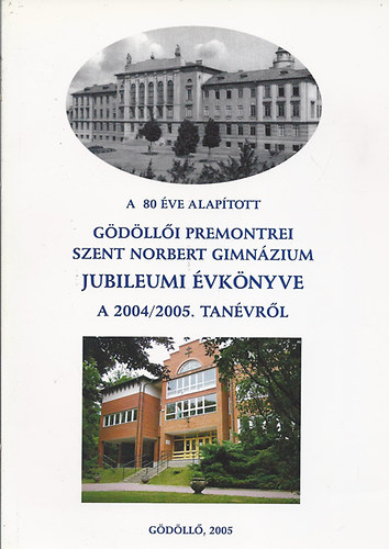 Gdlli Premontrei Szent Norbert Gimnzium jubileumi vknyve a 2004/05.