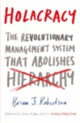 Brian J. Robertson - Holacracy (Holakr�cia - A forradalmi ir�ny�t�si rendszer, amely elt�rli a hierarchi�t) angol