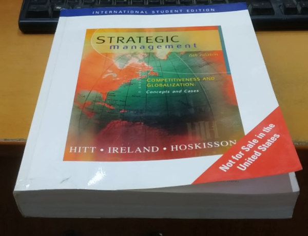 R. Duane Ireland, Robert E. Hoskisson Michael A. Hitt - International Student Edition: Strategic Management 6th Edition - Competitivesness and Globalization: Concepts and Cases (South-Western - Thomson)