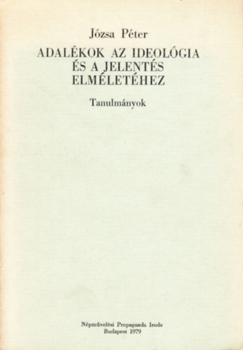 J�zsa P�ter - Adal�kok az ideol�gia �s a jelent�s elm�let�hez