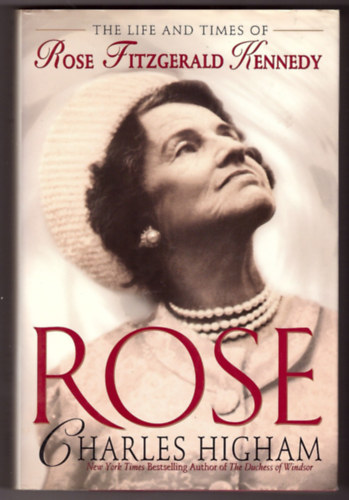 Charles Higham - Rose: The Life and Times of Rose Fitzgerald Kennedy