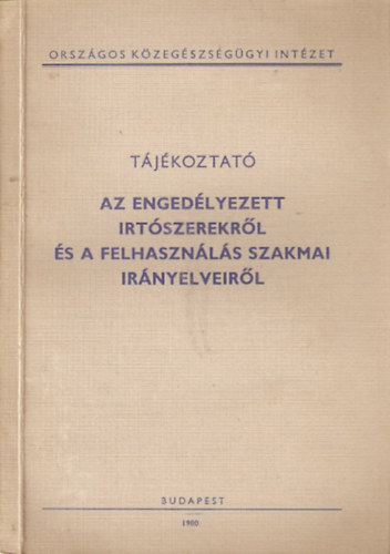 Dr. Erdős Gyula; Dr. Koncz Ágnes - Tájékozató az engedélyezett irtószerekről és a felhasználás szakmai irányelveiről