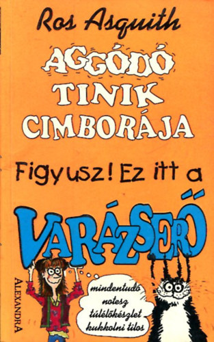 Ros Asquith - Aggódó tinik cimborája - Figyusz! Ez itt a varázserő