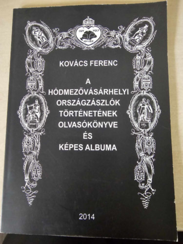 Kov�cs Ferenc - A h�dmez�v�s�rhelyi orsz�gz�szl�k t�rt�net�nek olvas�k�nyve �s k�pes albuma