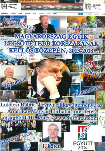 Magyarorsz�g egyik legs�t�tebb korszak�nak kell�s k�zep�n 2013-2018 I. k�tet