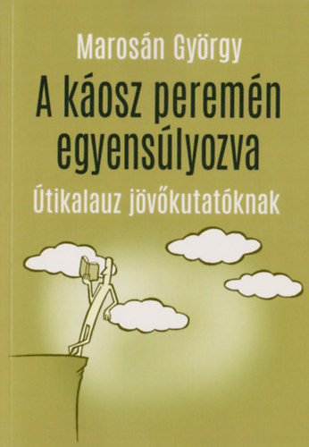 Maros�n Gy�rgy - A k�osz perem�n egyens�lyozva - �tikalauz j�v�kutat�knak