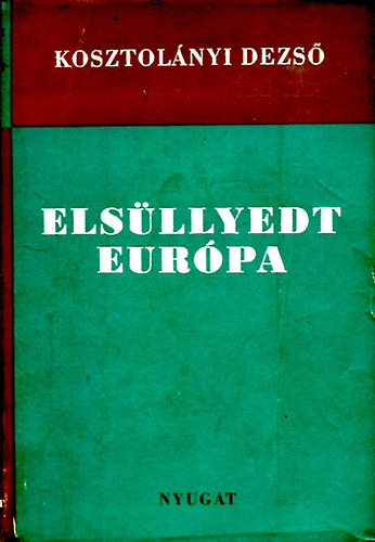 Kosztolnyi Dezs - Elsllyedt Eurpa (Kosztolnyi Dezs htrahagyott mvei VII.)