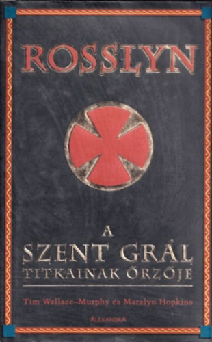 Hopkins M. Wallace-Murphy T. - Rosslyn: A Szent Grl titkainak rzje