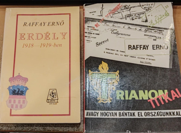 Raffay Ern� - 2 db Raffay Ern�: Erd�ly 1918-1919-ben + Trianon titkai, avagy hogyan b�ntak el orsz�gunkkal...