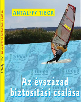 Antalffy Tibor - Az vszzad biztostsi csalsa