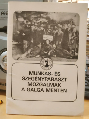 Asztalos Istv�n  (szerk.) - Munk�s- �s szeg�nyparaszt mozgalmak a Galga ment�n (M�zeumi f�zetek 15.)