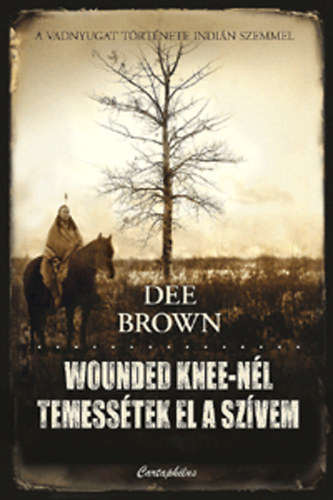 Dee Brown - Wounded Knee-n�l temess�tek el a sz�vem