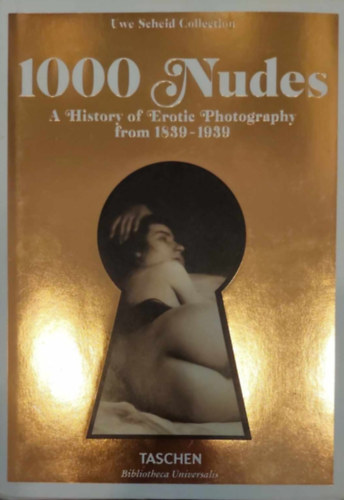 Uwe Scheid - 1000 Nudes - A History of Erotic Photography from 1839-1939