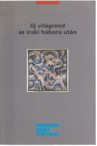 Moln�r J�nos  (szerk.) - �j vil�grend az iraki h�bor� ut�n