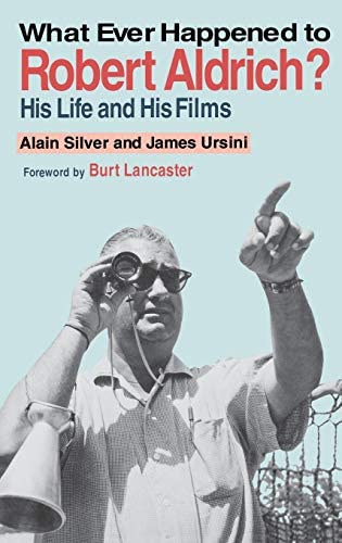 James Ursini Adam Silver - What Ever Happened to Robert Aldrich? His Life and His Films ("Mi t�rt�nt valaha Robert Aldrich-al?" angol nyelven)