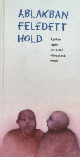 Ry�kan Taigu - Ablakban feledett hold RY�KAN JAP�N ZEN K�LT� V�LOGATOTT VERSEI