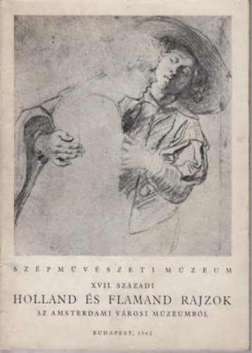 XVII. szzadi Holland s Flamand rajzok( Az Amszterdami vrosi mzeumbl)