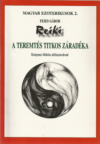 Fejes Gbor - Reiki- A teremts titkos zradka (Magyar ezoterikusok 2.)