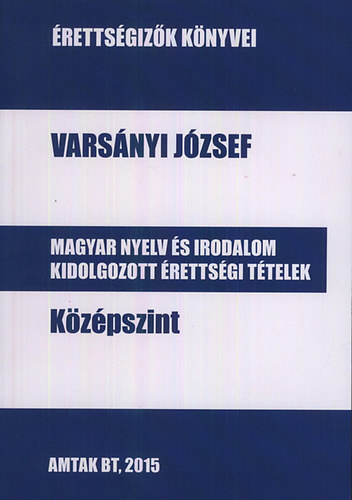 Vars�nyi J�zsef - Magyar nyelv �s irodalom kidolgozott �retts�gi t�telek - K�z�pszint