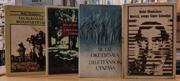 Bulat Okudzsava - 4 db Bulat Okudzsava: A boldog rnok gyermekei + Dilettnsok utazsa + Merszi, avagy Sipov kalandjai + Tallkozs Bonapartval