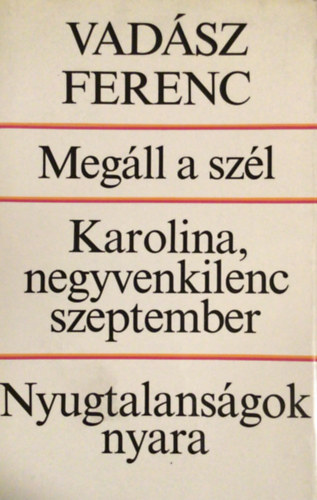 Vad�sz Ferenc - Meg�ll a sz�l-Karolina, negyvenkilenc szeptember-Nyugtalans�gok nyara