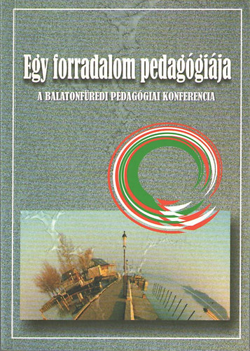 Dimk Mrta  (szerk.) - Egy forradalom pedaggija (A balatonfredi pedaggiai konferencia)