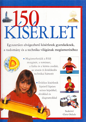 Chris Oxlade - 150 ksrlet (Egyszeren elvgezhet ksrletek gyerekeknek, a tudomny s a technika vilgnak megismershez)