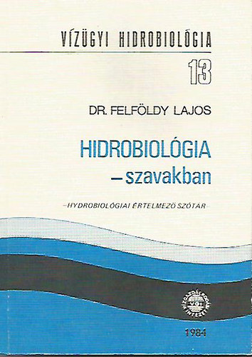 Dr. Felfldy Lajos - Hidrobiolgia - szavakban (Hydrobiolgiai rtelmez sztr)