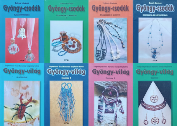 Bozsik Adrienn, Sziksz Istvnn, Szeghalmyn csai Marianna . Szeghalmy Szilvia - 8 db gyngyfzs knyv a Gyngy-csodk s a Gyngy-vilg sorozatbl: Nyaklncok s karktk 1-2. + Karcsonyi dszek + Sodronnyal s biztosttvel + llatfigurk + kszerek 1-2-3.