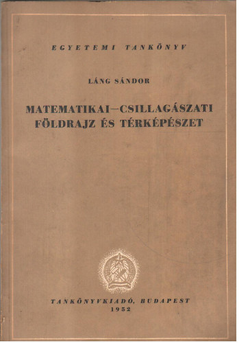Láng Sándor - Matematikai-csillagászati földrajz és térképészet