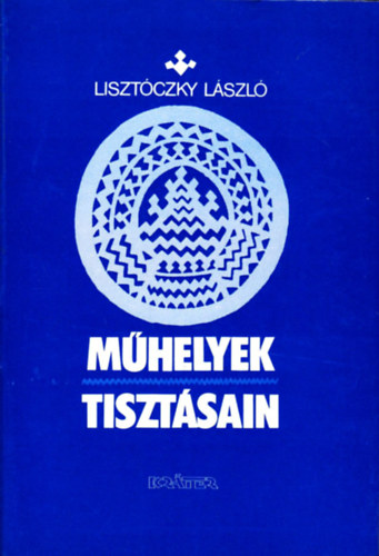 Lisztóczky László - Műhelyek tisztásain- Tanulmányok a magyar irodalomról